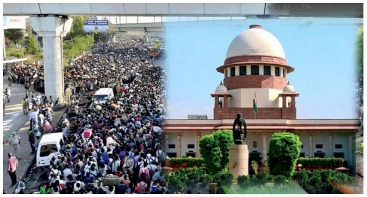 सर्वोच्च अदालत बड़ा आदेश, कहा-केंद्र और राज्य  सरकारें 15 दिन में प्रवासी मजदूरों को भेजें उनके घर,दर्ज मुकदमे लें वापस, पहचान के लिए करें सूची तैयार और रोजगार के लिए बनाएं योजनाएं